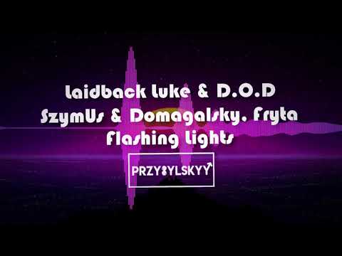 Laidback Luke & D.O.D vs. SzymUs & Domagalsky, Fryta - Flashing Lights (Przybylskyy Mash Up)