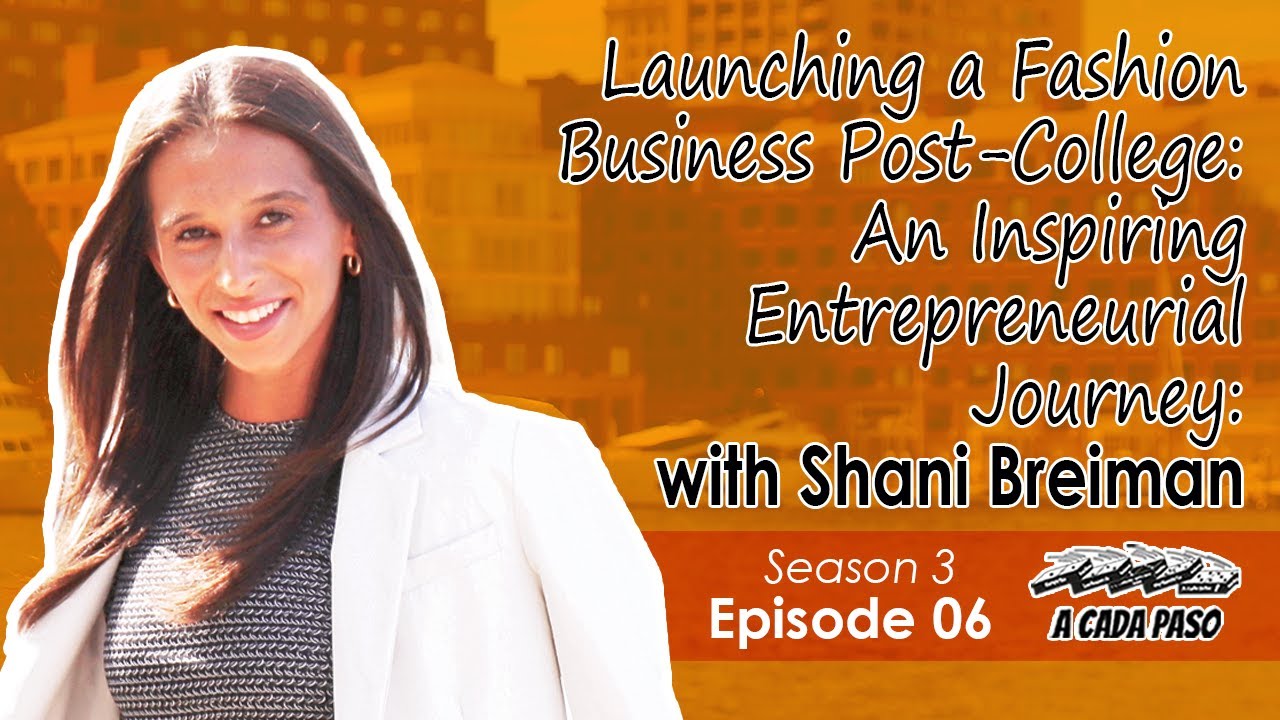 EP 06 T3: Launching a Fashion Business Post-College: An Inspiring Entrepreneurial Journey, with Shani Breiman | A Cada Paso | Gaby Alcala