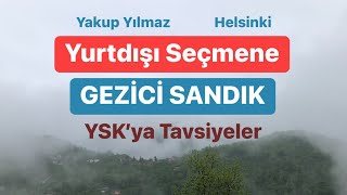 Gurbetçiye GEZİCİ SANDIK | Yurtdışında Oy Kullanma Oranı Nasıl Artar? | YSK’ya T