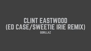 Gorillaz - Clint Eastwood (Ed Case/Sweetie Irie Remix) (Lyrics)