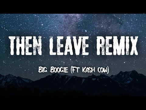 Big Boogie - Then Leave Remix (Tiktok)ft. kash Cow |“She wanna ride on me she don't even lie to me "