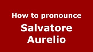 How to pronounce Salvatore Aurelio