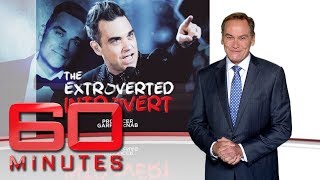 The extroverted introvert - Two sides sides of Robbie Williams&#39; personality | 60 Minutes Australia