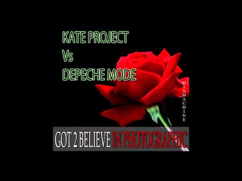 Kate Project Vs Depeche Mode - Got 2 Believe In Photographic (Mixmachine Mashup)
