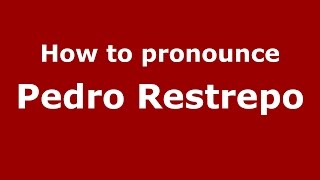 How to pronounce Pedro Restrepo