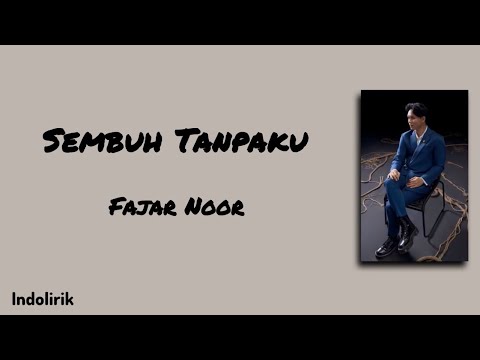 Sembuh Tanpaku - Fajar Noor | Lirik Lagu
