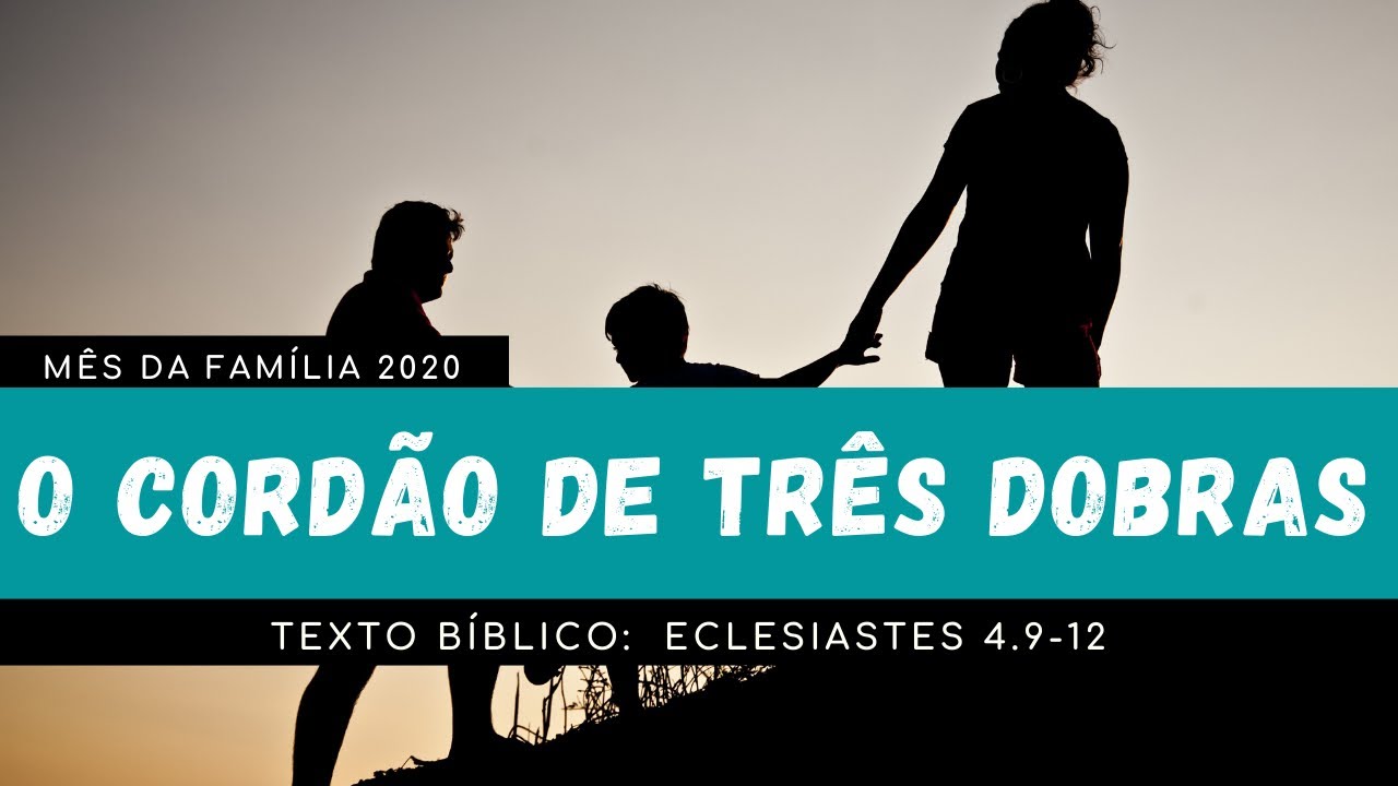 O Cordão de Três Dobras - Texto bíblico: Eclesiastes 4.9-12