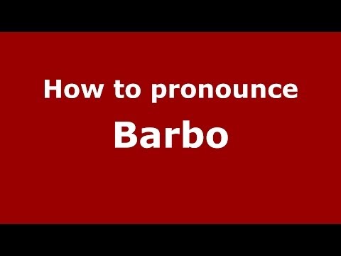 How to pronounce Barbo