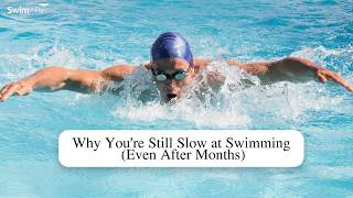 Why You’re Still Slow at Swimming (Even After Months)