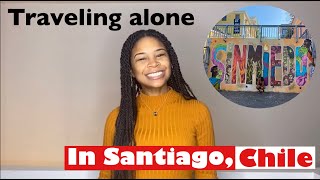 Traveling Alone in Santiago, Chile!