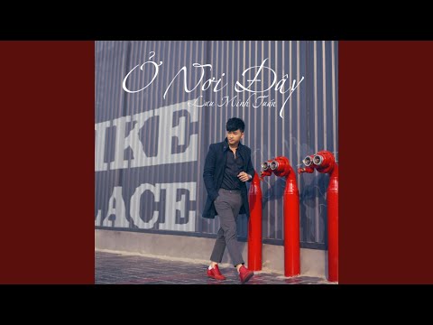 Ở nơi đây - Lưu Minh Tuấn