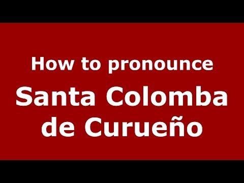 How to pronounce Santa Colomba de Curueño (Spanish/Spain) - PronounceNames.com