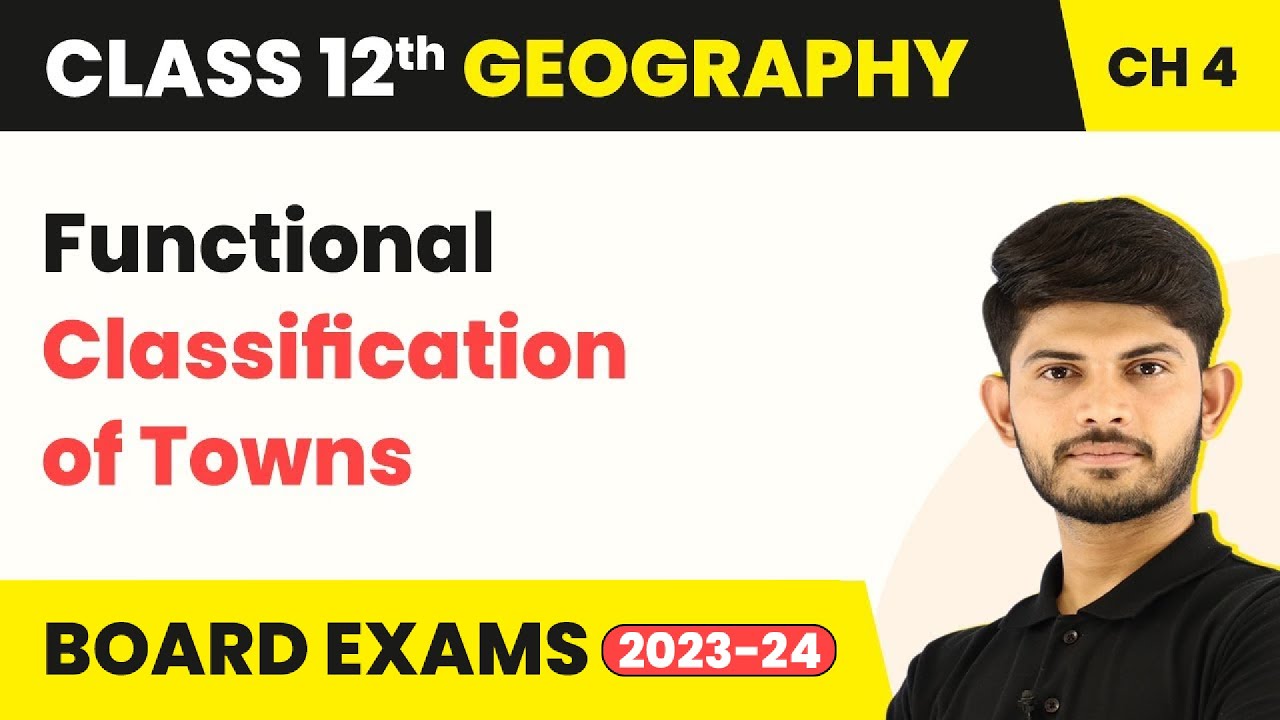 Class 12 Geography Chapter 4 | Functional Classification of Towns - Human Settlements (2022-23)