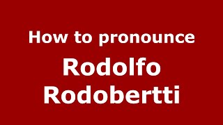 How to pronounce Rodolfo Rodobertti