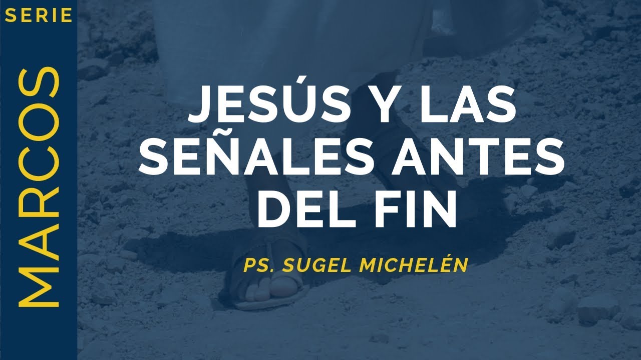 Jesús y las señales antes del fin | Marcos 13:1-13 | Ps. Sugel Michelén