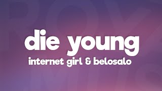 Internet Girl, BELO$ALO - Die Young (Lyrics) [7clouds Release]