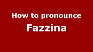 How to pronounce Fazzina