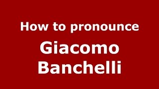 How to pronounce Giacomo Banchelli
