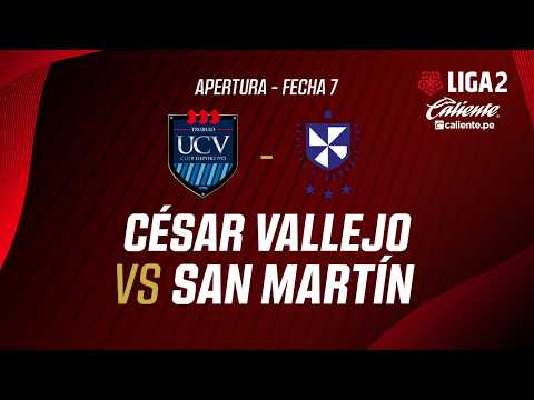🔴EN VIVO | CÉSAR VALLEJO VS SAN MARTÍN | APERTURA LIGA 2 | FECHA 7