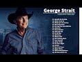 George Strait Greatest Hits 2021 - Best Song of George Strait 2021 - Bets Country Songs of All Time