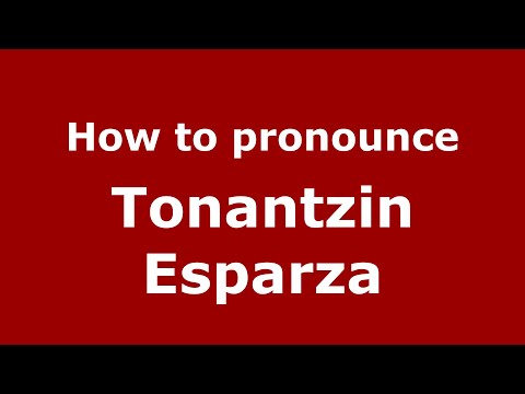 How do you say Tonantzin Esparza in Mexico (Mexican Spanish)? - PronounceNames.com
