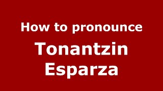 How to pronounce Tonantzin Esparza
