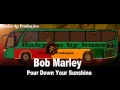 Bob Marley Pour Down Your Sunshine