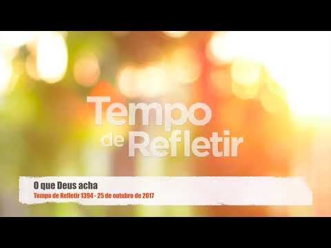 Tempo de Refletir 1394 - O que Deus acha