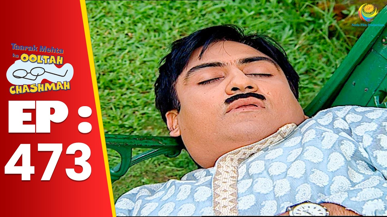 SE 01 EP 473 - आखिर Jethalal क्यू सोया है Garden Me Bench Par ! | Taarak Mehta Ka oltah hashmah