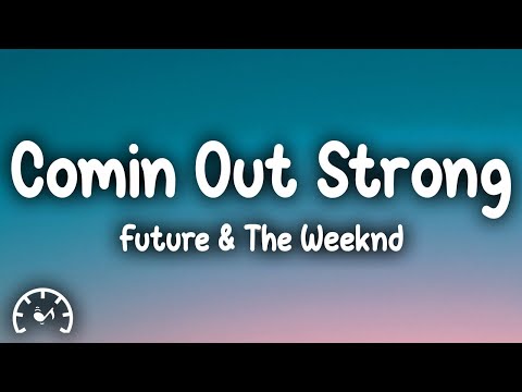 Future - Comin Out Strong (Lyrics) ft. The Weeknd