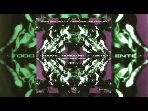 Todo El Mundo Mata Gente (Remix) - Ñengo Flow, Brytiago, Darell, Ele A El Dominio, Pacho, Juanka