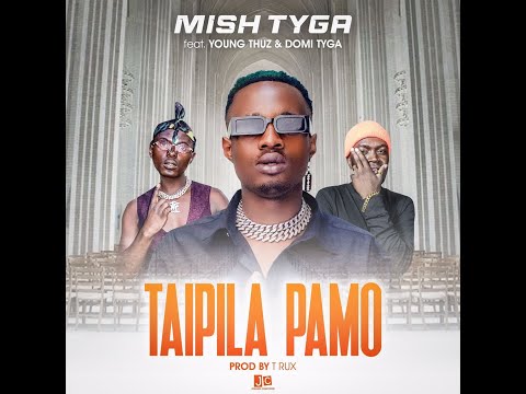 Mish Tyga x Domi Tyga x Thuz  - Taipila Pamo
