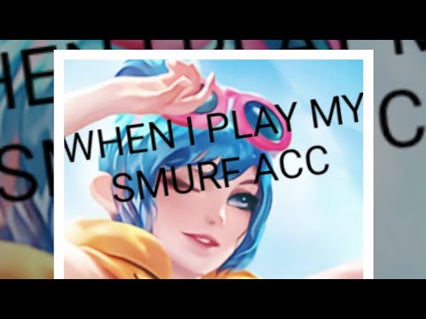 When I play my smurf account