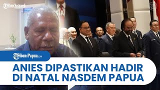 Anies Baswedan Dipastikan Hadir di Natal NasDem Papua, Mathius Awoitauw: Bakal Beri Sambutan Spesial