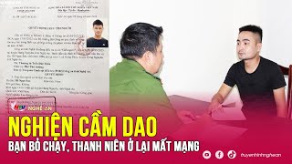 Kẻ nghiện cầm dao, bạn bỏ chạy, thanh niên ở lại mất mạng | Kể chuyện vụ án | Nghệ An TV