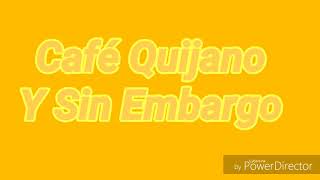 Café Quijano - y sin embargo