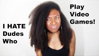 Rant | I Hate Dudes Who Play Video Games!!!