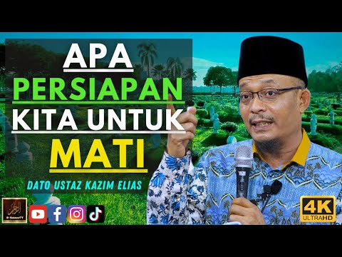 Dato Ustaz Kazim Elias - APA PERSIAPAN KITA UNTUK MATI