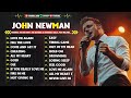 John Newman Full Album Greatest Hits John Newman Songs Playlist 2024