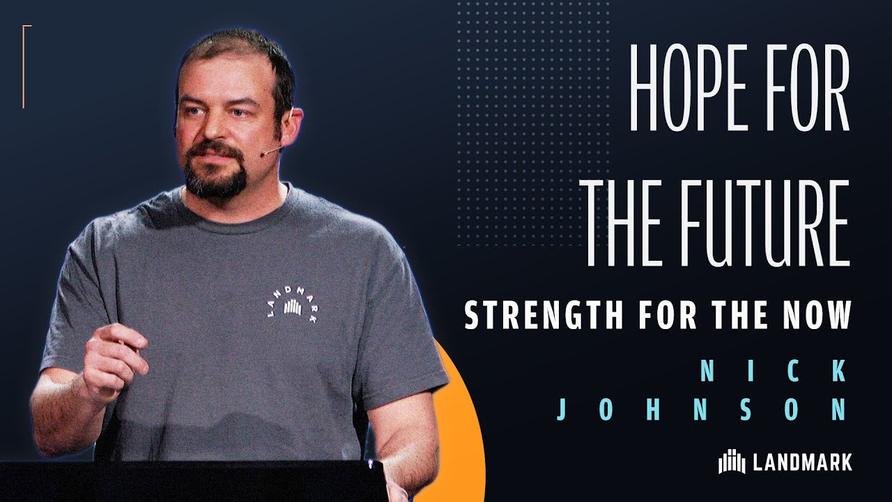 Hope For The Future: Strength For The Now | Nick Johnson