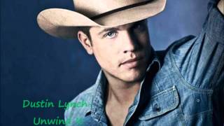 Dustin Lynch- Unwind It Lyrics