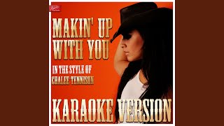 Makin&#39; Up With You (In the Style of Chalee Tennison) (Karaoke Version)