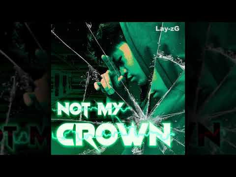 Lay-zG - NOT MY CROWN [OFFICIAL LYRIC VIDEO]