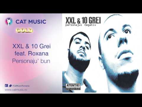 XXL & 10 Grei feat. Roxana - Personaju' bun