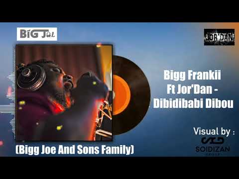Bigg Frankii Ft Jor'Dan - Dibidibabi Dibou (Bigg Joe And Sons Family)