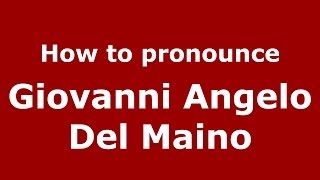How to pronounce Giovanni Angelo Del Maino