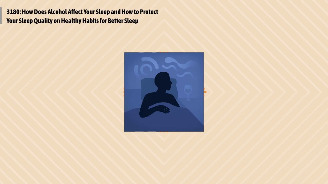 3180: How Does Alcohol Affect Your Sleep and How to Protect Your Sleep Quality on Healthy Habits...