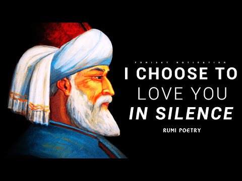 I choose to love you in silence - RUMI Poetry