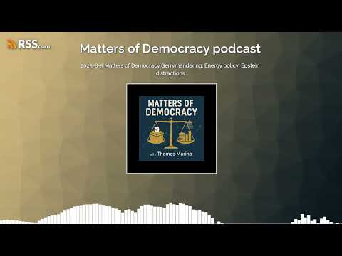 2025-8-5 Matters of Democracy Gerrymandering; Energy policy; Epstein distractions