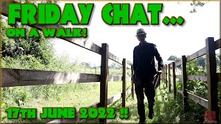 Friday Chat - Outside again! It's a bit hot... er yeah, and other stuff !!!